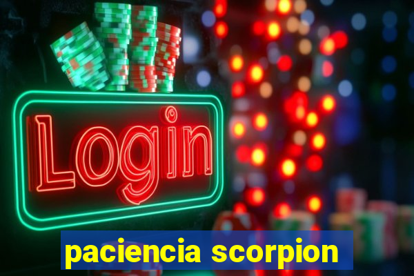 paciencia scorpion